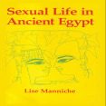 Lise Manniche - Sexual Life in Ancient Egypt [Retail]