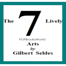 The Seven Lively Arts The Seven Lively Arts