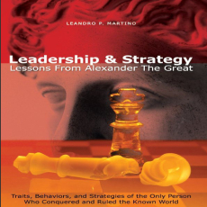 Leandro P. Martino - Leadership & Strategy Lessons From Alexander The Great Leandro P. Martino - Leadership & Strategy Lessons From Alexander The Great