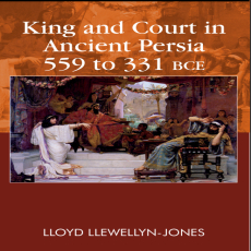 Lloyd Llewellyn-Jones - King and Court in Ancient Persia 559 to 331 BCE Lloyd Llewellyn-Jones - King and Court in Ancient Persia 559 to 331 BCE